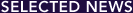 SELECTED NEWS